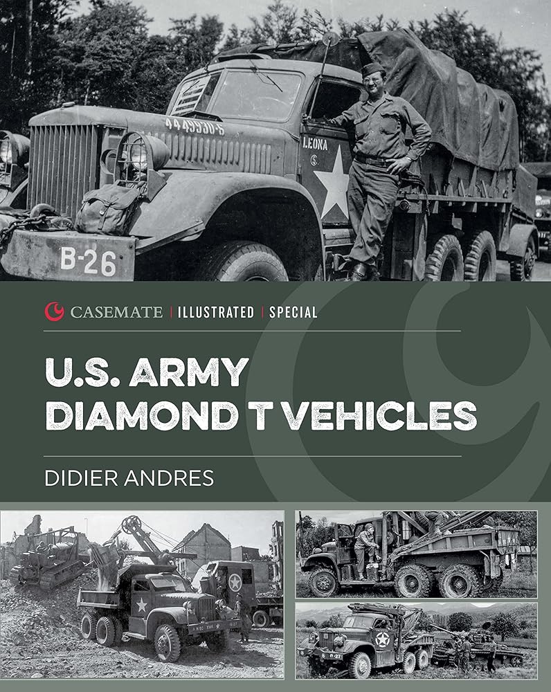 U.S. Army Diamond T Vehicles in World War II (Casemate Illustrated Special)