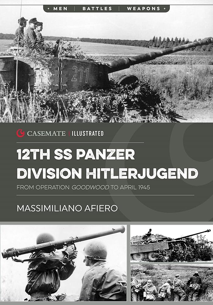 12th SS Panzer Division Hitlerjugend: Volume 2 - From Operation Goodwood to April 1945 (Casemate Illustrated)