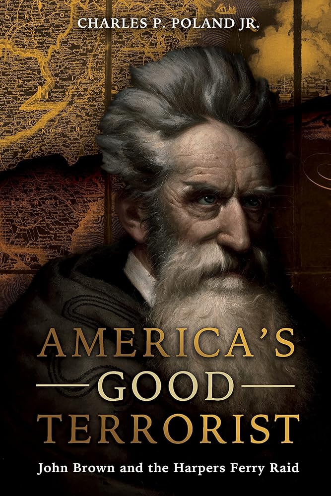 America's Good Terrorist: John Brown and the Harpers Ferry Raid