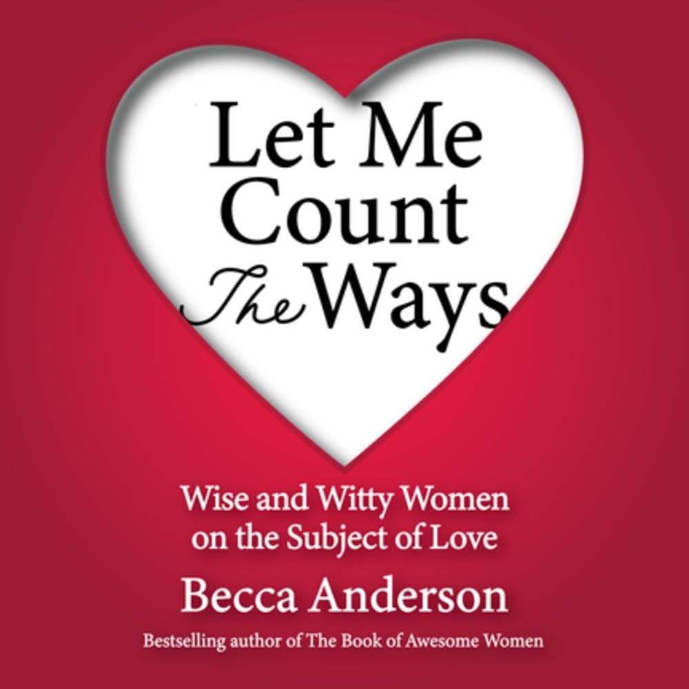 Let Me Count the Ways: Wise and Witty Women on the Subject of Love (Quotations, Affirmations) (Becca's Self-Care)