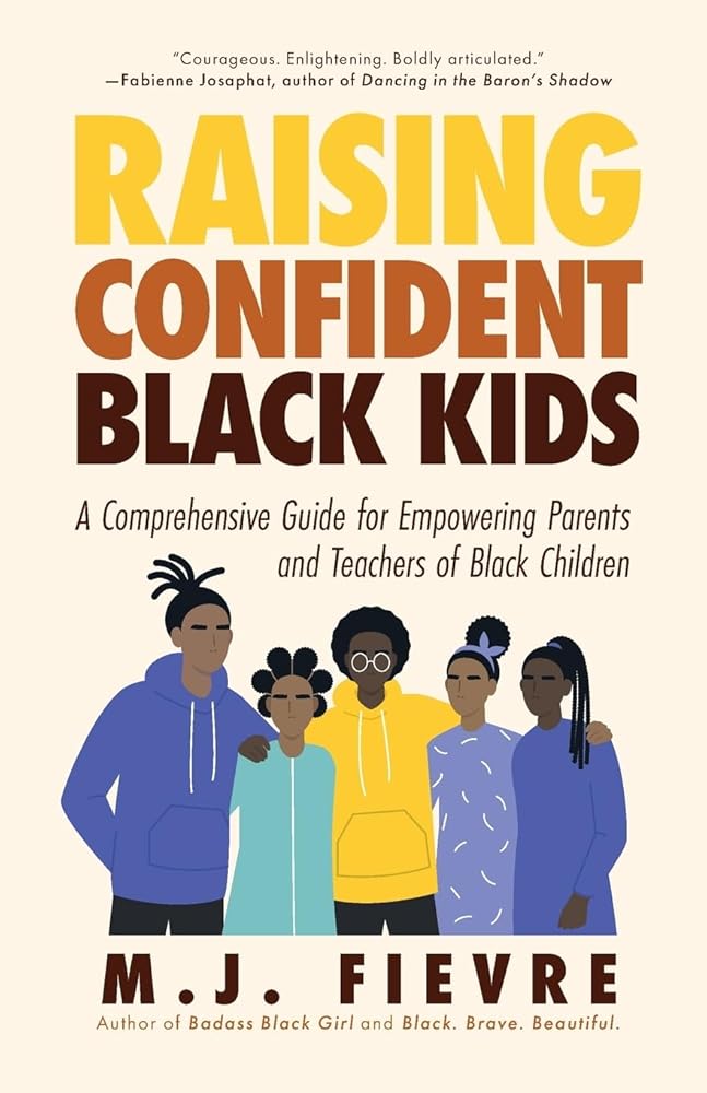 Raising Confident Black Kids: A Comprehensive Guide for Empowering Parents and Teachers of Black Children (Teaching Resource, Gift For Parents, Adolescent Psychology)