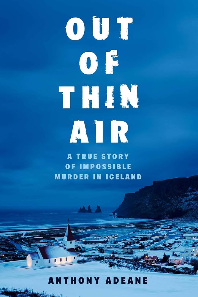Out of Thin Air: A True Story of Impossible Murder in Iceland