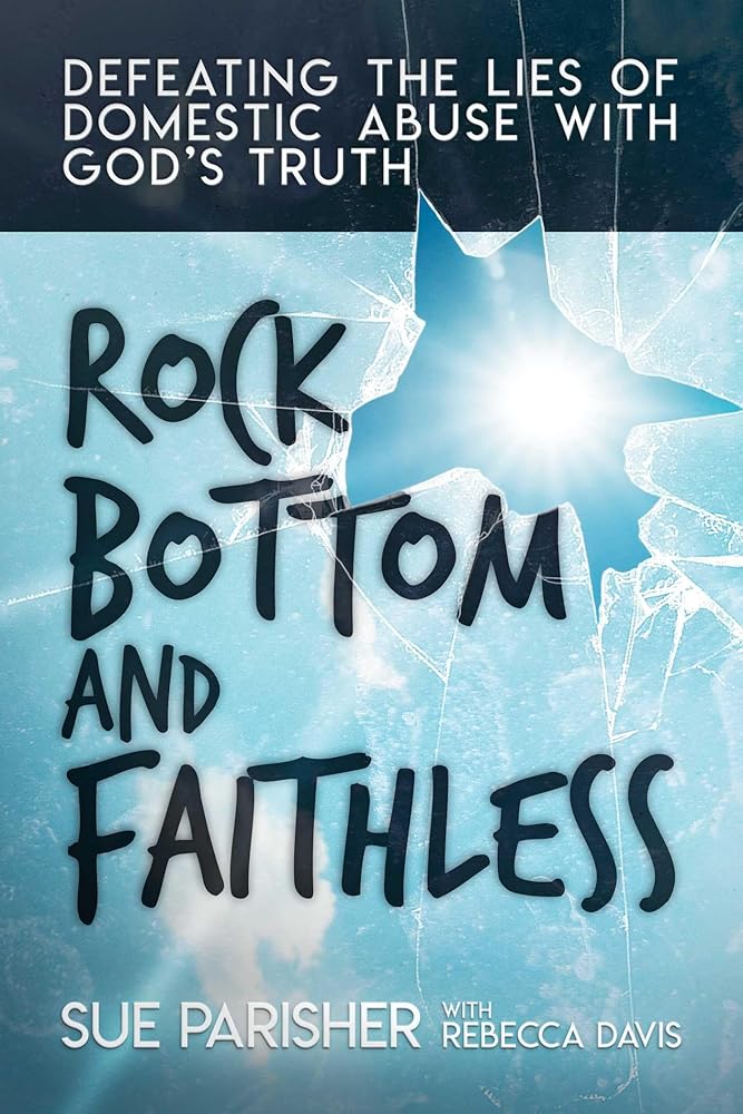 Rock Bottom and Faithless: Defeating the Lies of Domestic Abuse with God's Truth