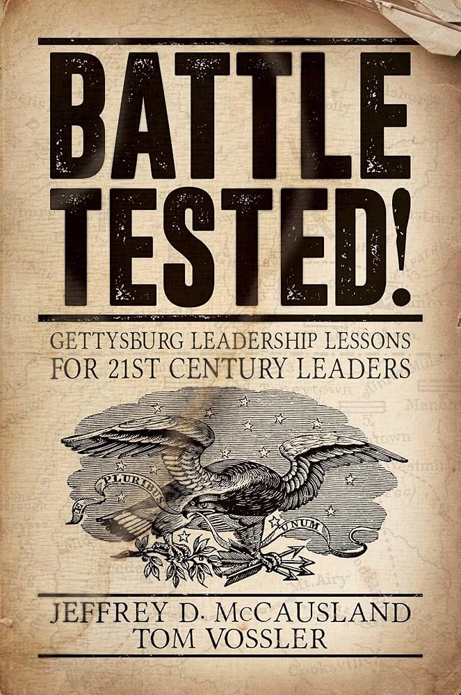 Battle Tested!: Gettysburg Leadership Lessons for 21st Century Leaders