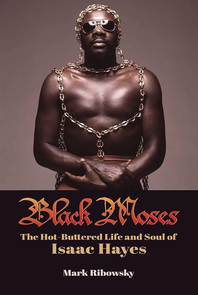 Black Moses: The Hot-Buttered Life and Soul of Isaac Hayes