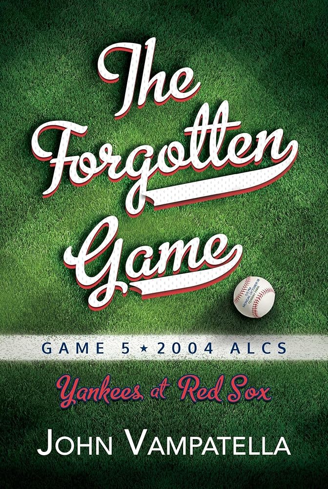 The Forgotten Game: Game 5 2004 ALCS Yankees at Red Sox
