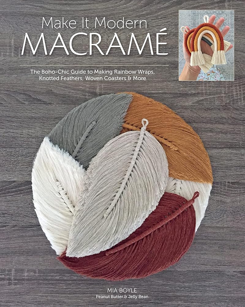 Make it Modern Macramé: The Boho-Chic Guide to Making Rainbow Wraps, Knotted Feathers, Woven Coasters & More