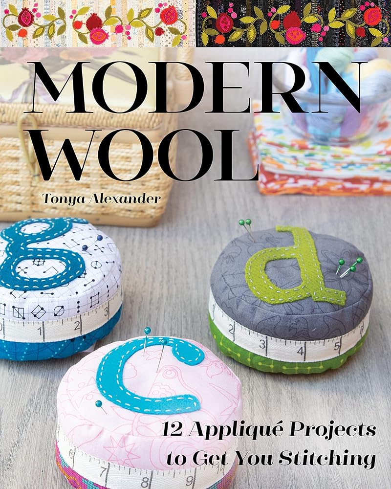 Modern Wool: 12 Appliqu?? Projects to Get You Stitching