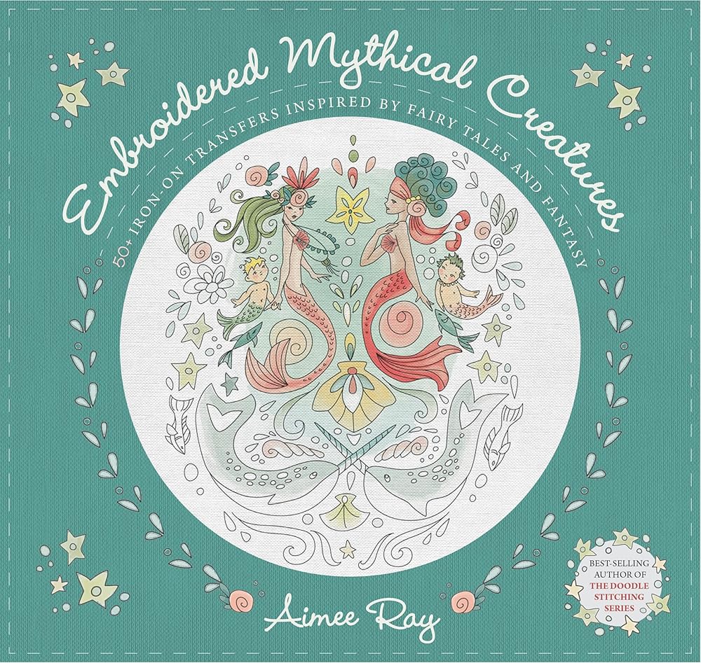 Embroidered Mythical Creatures: 50+ Iron-on Transfers Inspired by Fairy Tales & Fantasy