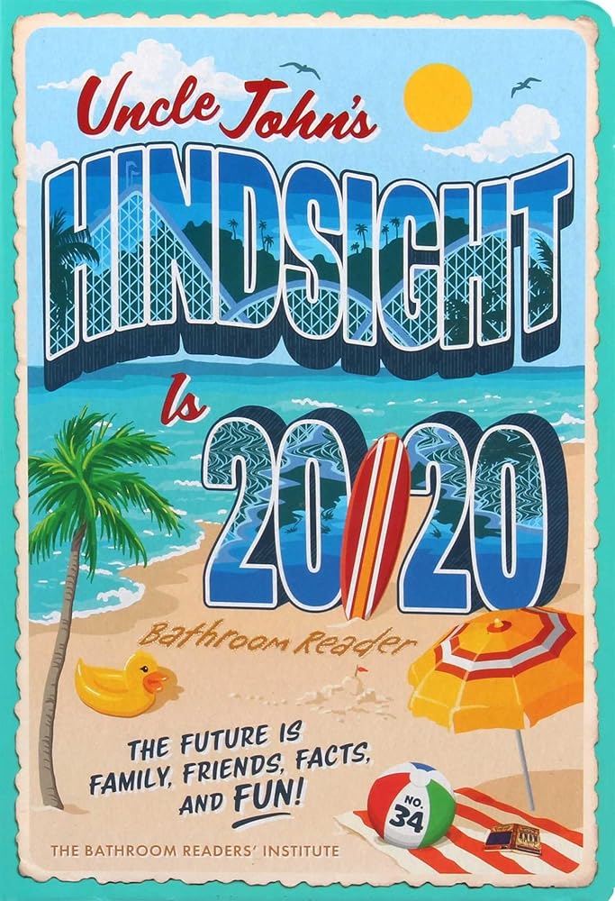 Uncle John's Hindsight Is 20/20 Bathroom Reader: The Future Is Family, Friends, Facts, and Fun (34) (Uncle John's Bathroom Reader Annual)