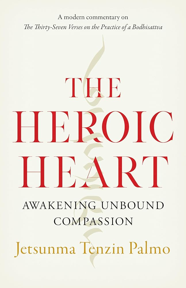 The Heroic Heart: Awakening Unbound Compassion