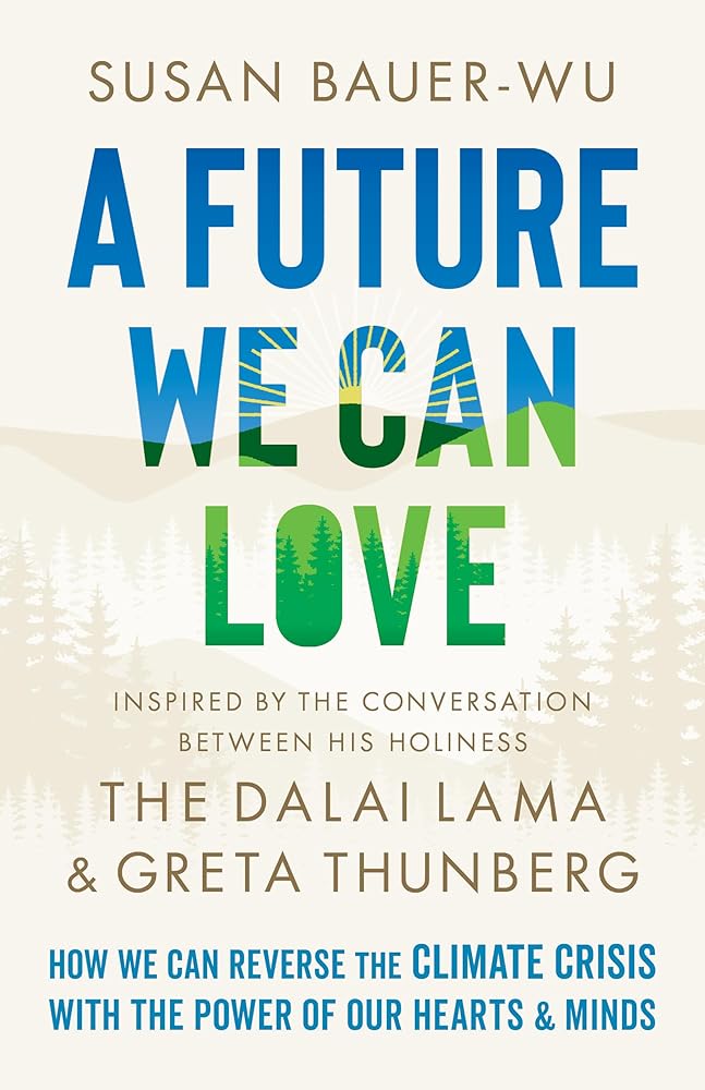 A Future We Can Love: Effective Approaches to the Climate Crisis That Begin with Us