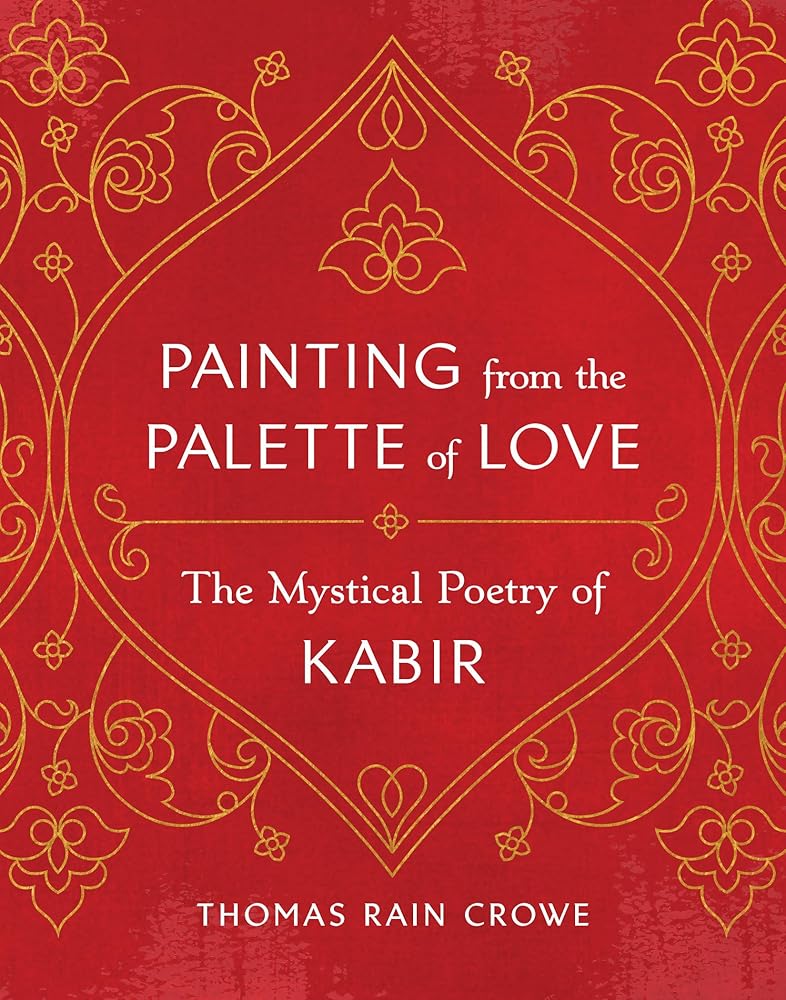 Painting from the Palette of Love: The Mystical Poetry of Kabir