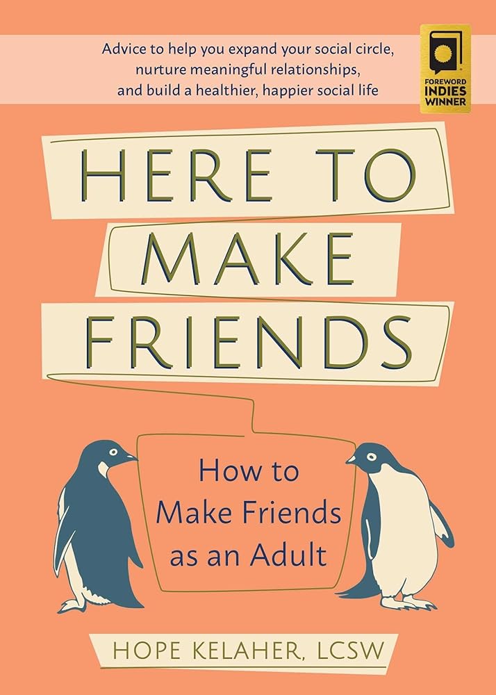 Here to Make Friends: How to Make Friends as an Adult: Advice to Help You Expand Your Social Circle, Nurture Meaningful Relationships, and Build a Healthier, Happier Social Life