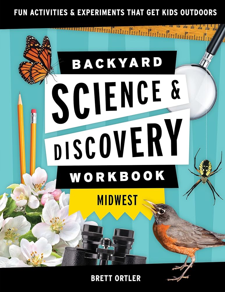 Backyard Science & Discovery Workbook: Midwest: Fun Activities & Experiments That Get Kids Outdoors (Nature Science Workbooks for Kids)