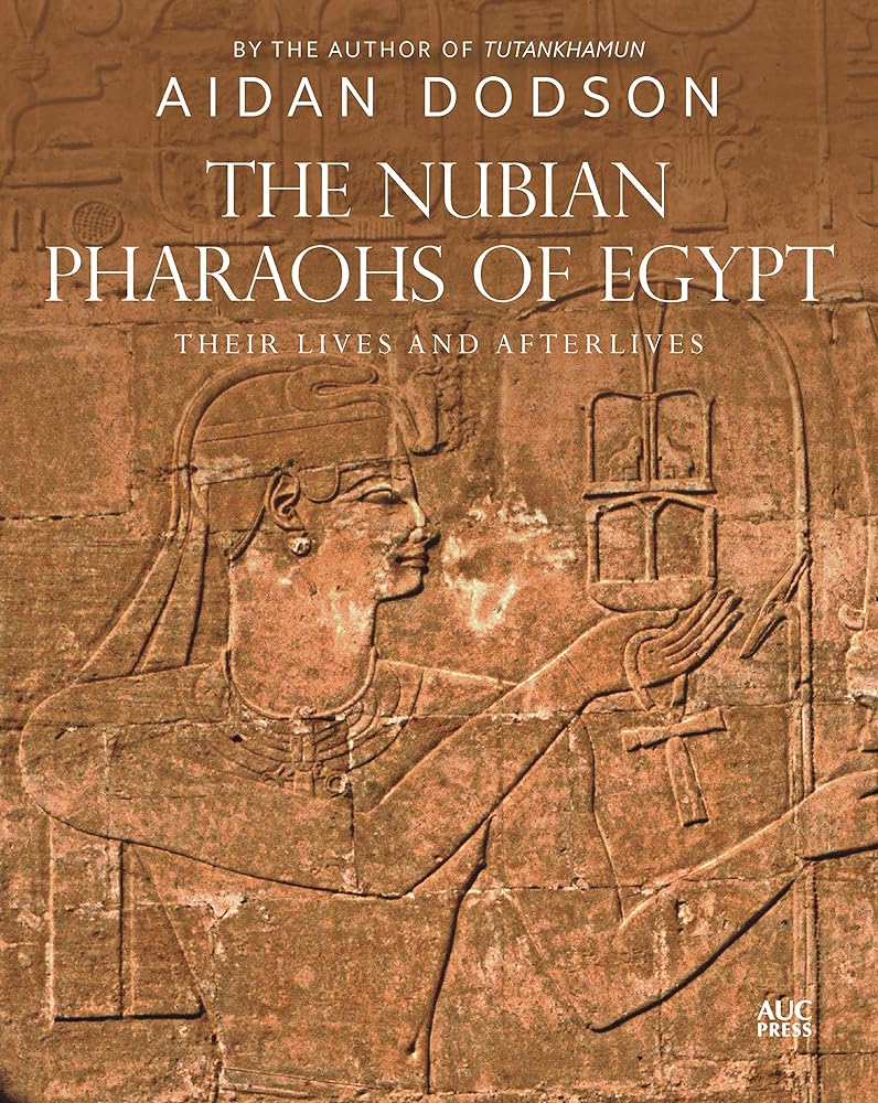 The Nubian Pharaohs of Egypt: Their Lives and Afterlives