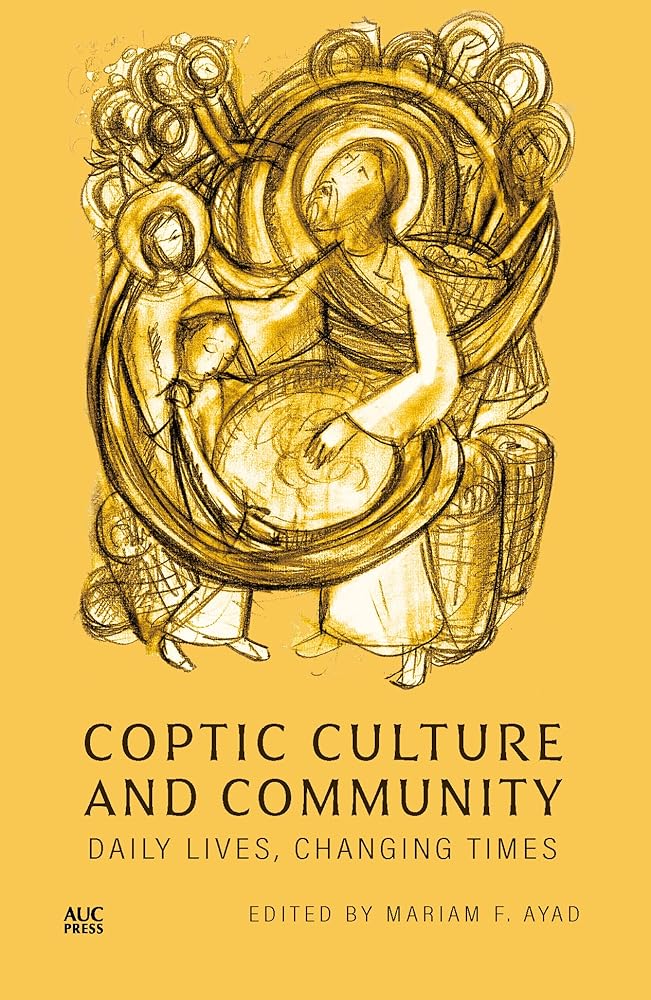 Coptic Culture and Community: Daily Lives, Changing Times