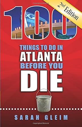 100 Things to Do in Atlanta Before You Die, 2nd Edition