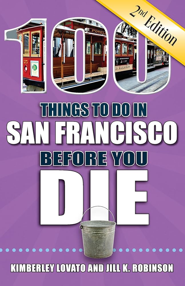 100 Things to Do in San Francisco Before You Die, 2nd Edition (100 Things to Do Before You Die)