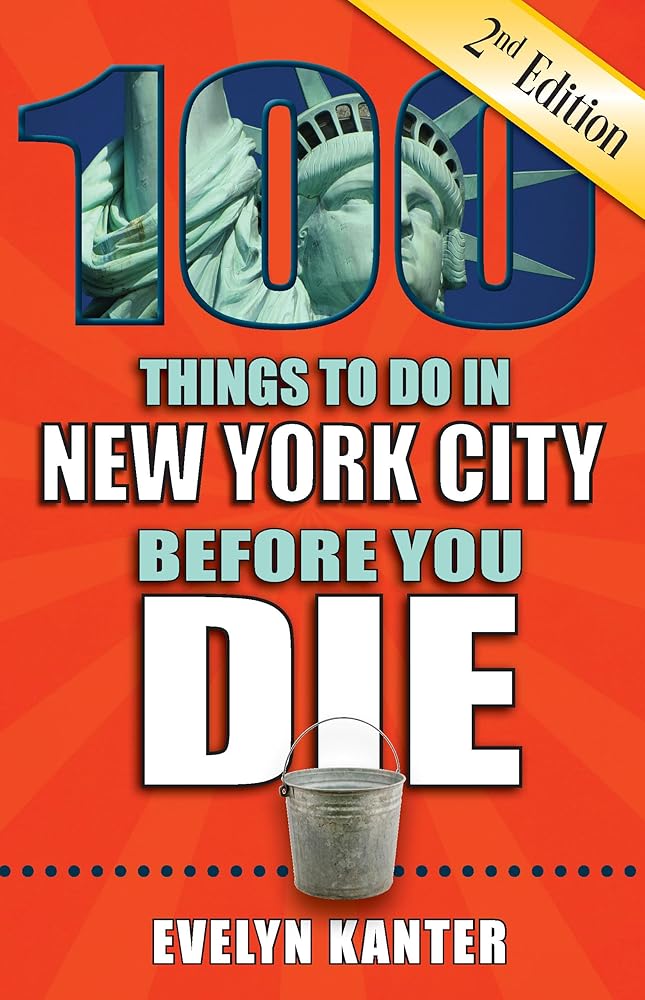 100 Things to Do in New York City Before You Die, 2nd Edition (100 Things to Do Before You Die)