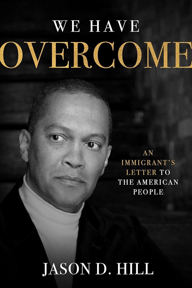 We Have Overcome: An Immigrant's Letter to the American People