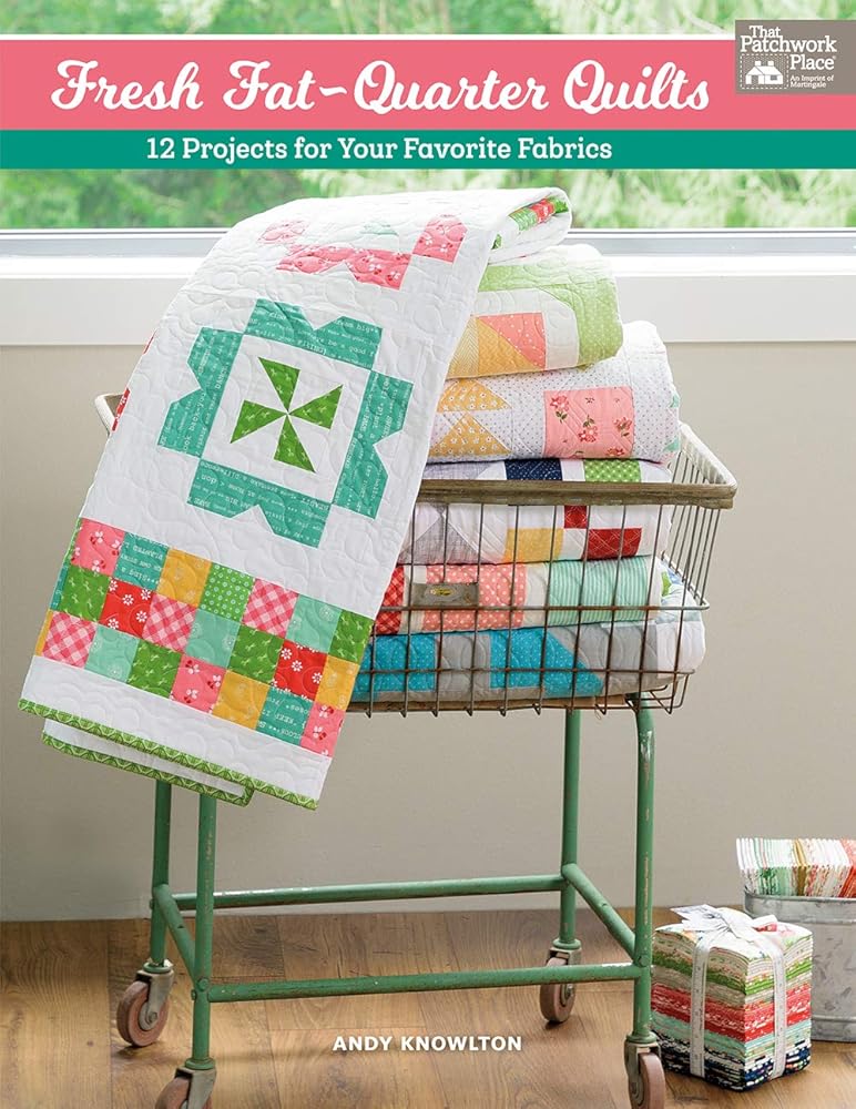 That Patchwork Place Fresh Fat Quarter Quilts Book