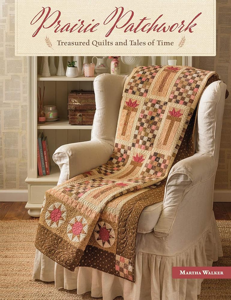 Prairie Patchwork: Treasured Quilts and Tales of Time