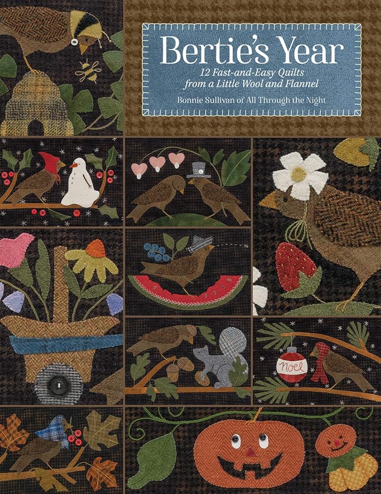Bertie's Year: 12 Fast-and-Easy Quilts from a Little Wool and Flannel