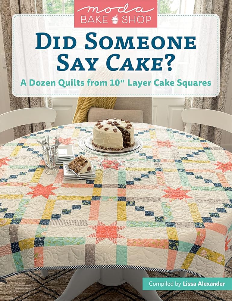 Moda Bake Shop - Did Someone Say Cake?: A Dozen Quilts from 10" Layer Cake Squares