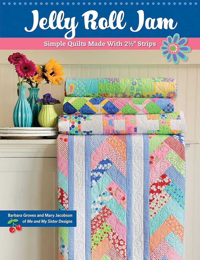 Jelly Roll Jam: Simple Quilts Made with 2-1/2" Strips