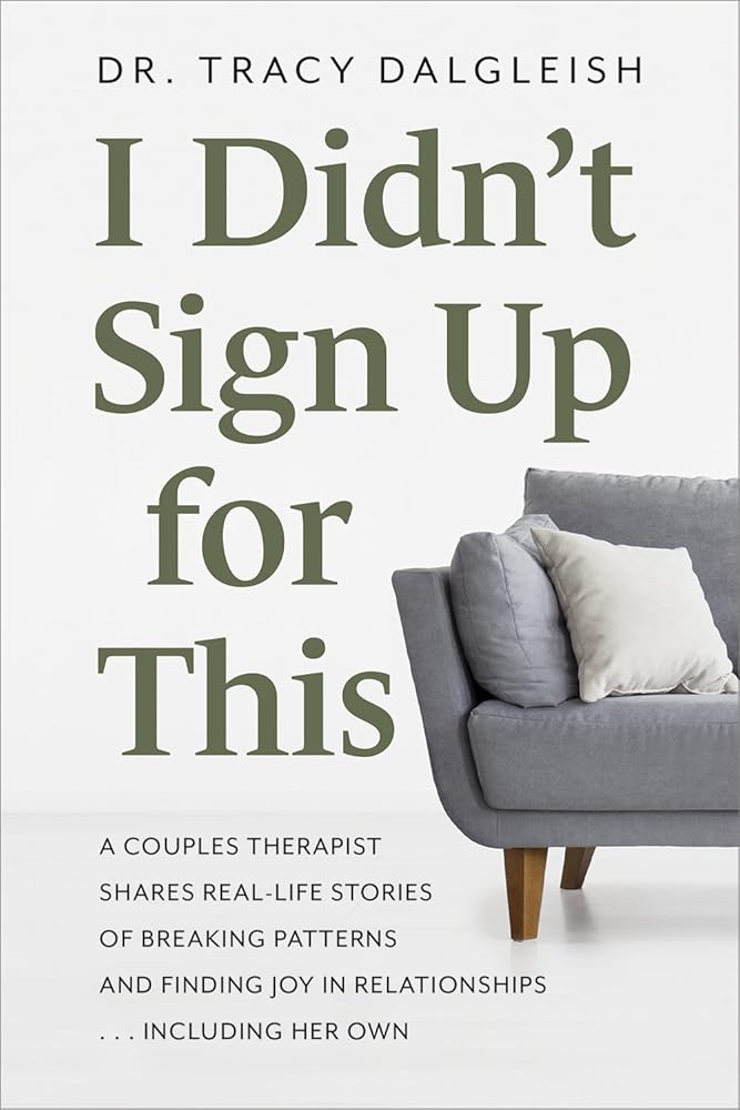 I Didn?ÇÖt Sign Up for This: A Couples Therapist Shares Real-Life Stories of Breaking Patterns and Finding Joy in Relationships . . . Including Her Own