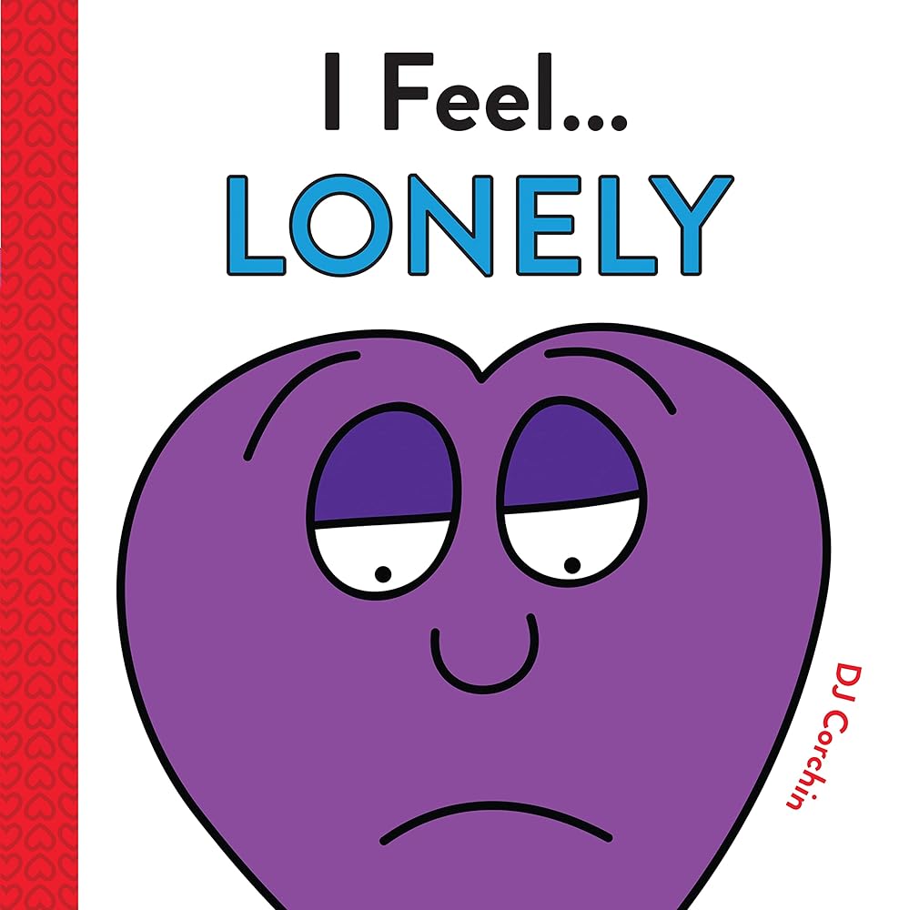 I Feel... Lonely: Coping Skills for Kids (A Social Emotional Learning Book)