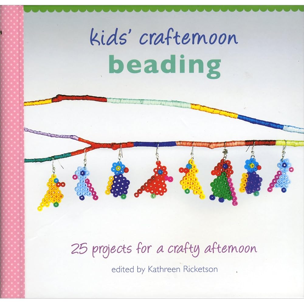 Kids' Crafternoon Beading: 25 Projects for a Crafty Afternoon