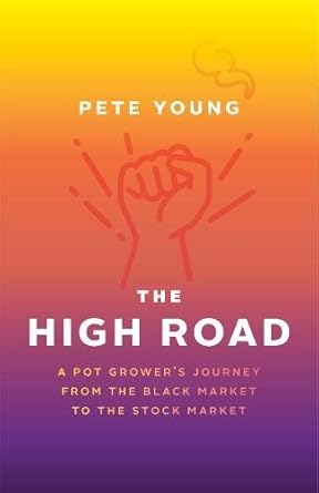 The High Road: A Pot Grower's Journey from the Black Market to the Stock Market
