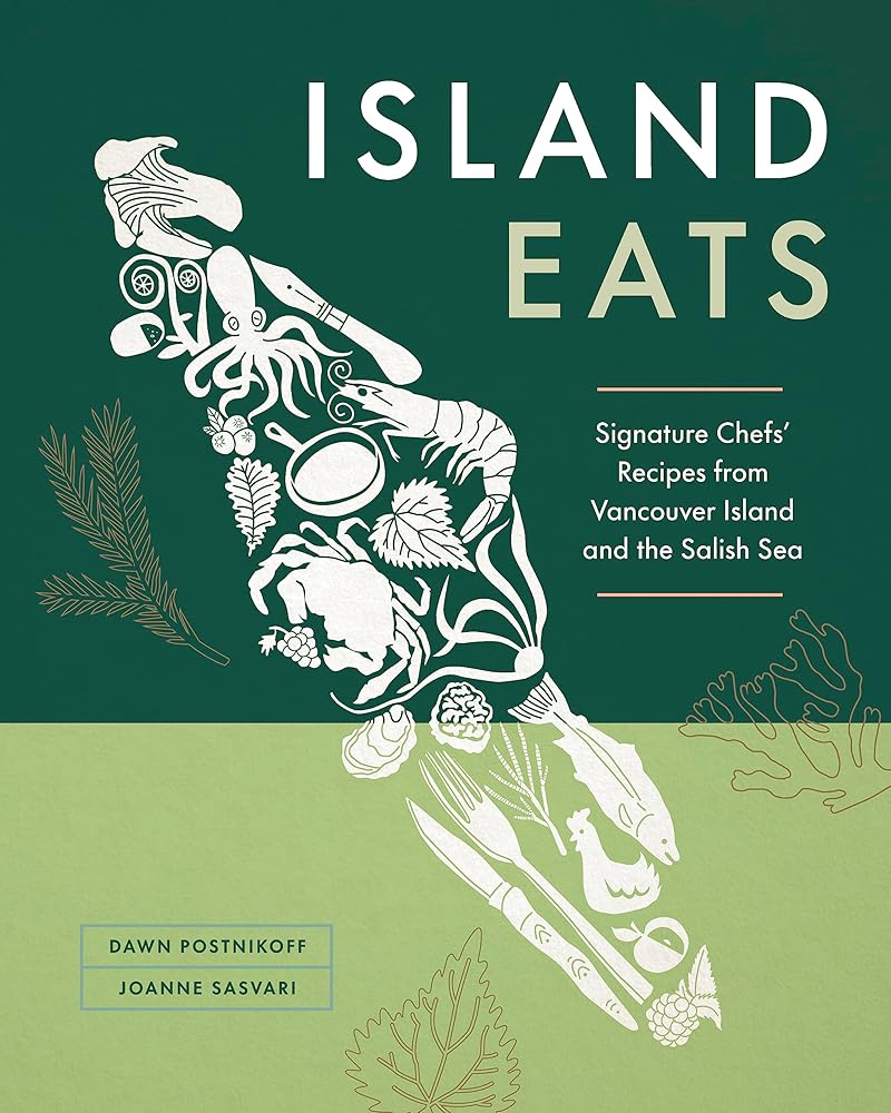 Island Eats: Signature Chefs?ÇÖ Recipes from Vancouver Island and the Salish Sea