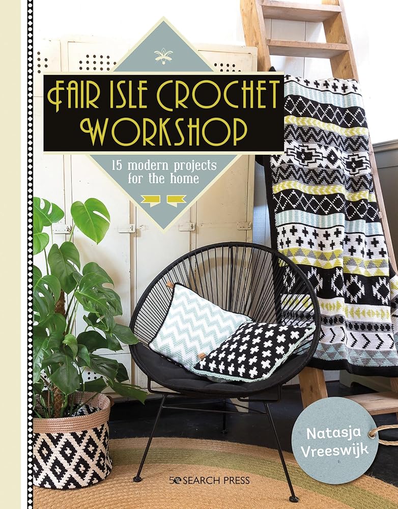 Fair Isle Crochet Workshop: 15 Colourful Projects For The Home