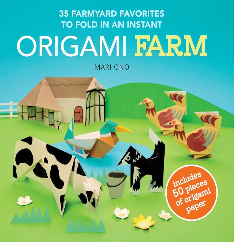Origami Farm: 35 farmyard favorites to fold in an instant