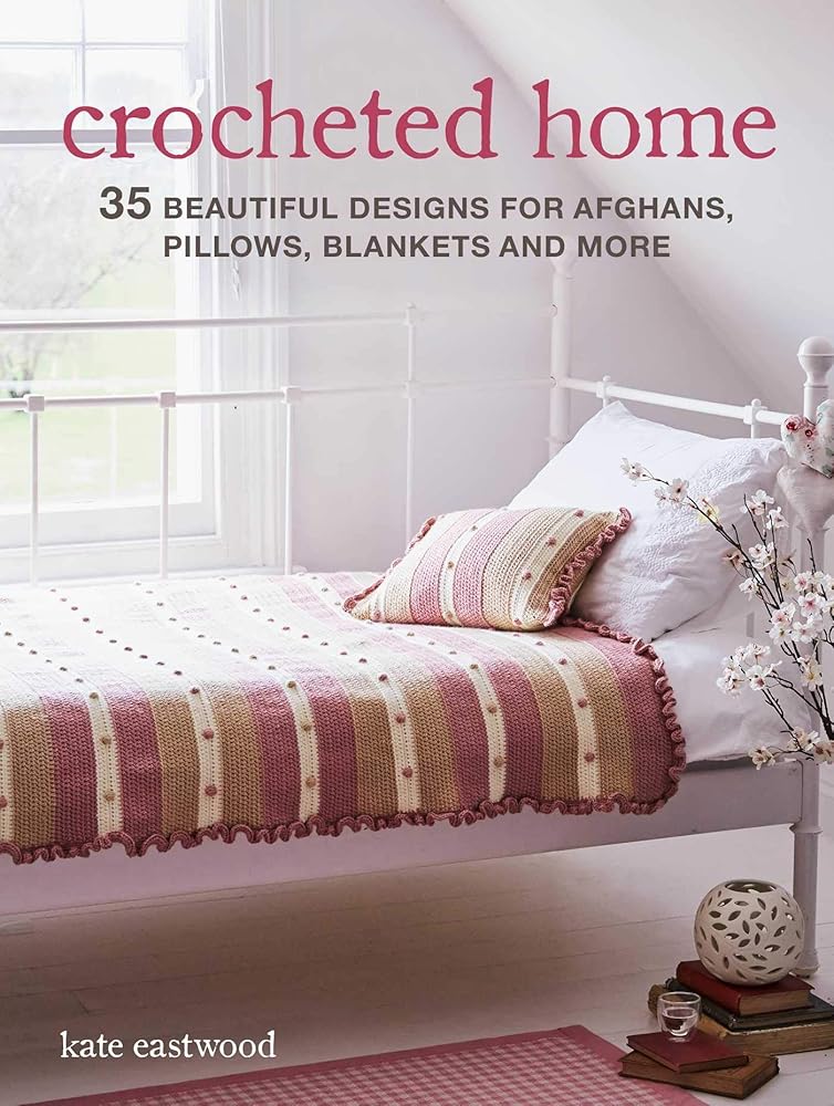 Crocheted Home: 35 beautiful designs for afghans, pillows, blankets and more