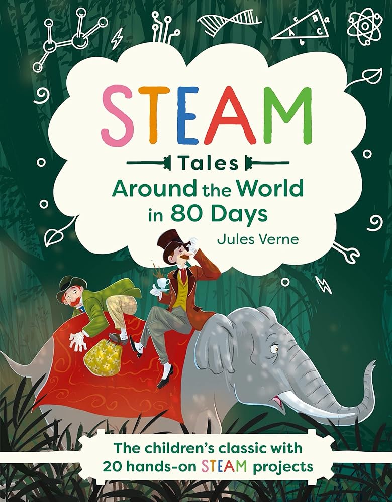 Around the World in 80 Days: The children's classic with 20 STEAM activities (STEAM Tales, 1)