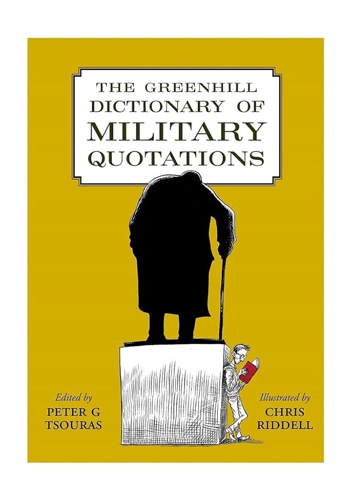 The Greenhill Dictionary of Military Quotations