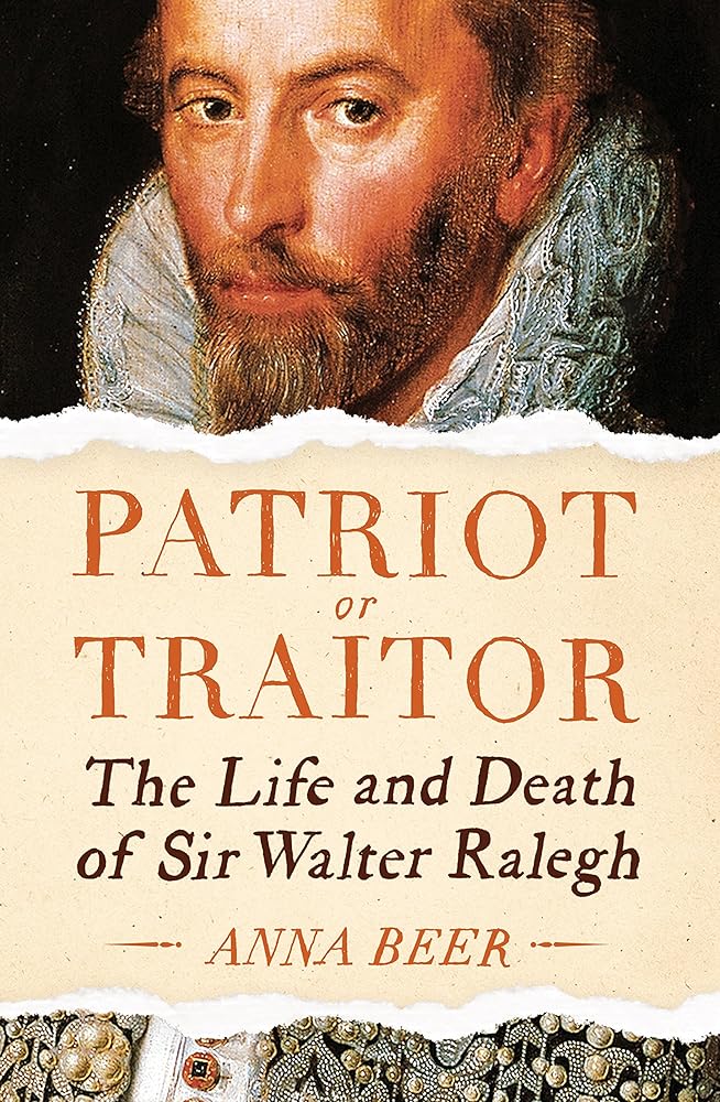 Patriot or Traitor: The Life and Death of Sir Walter Ralegh