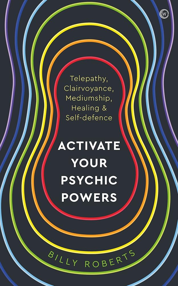 Activate Your Psychic Powers: Telepathy, Clairvoyance, Mediumship, Healing & Self-defence