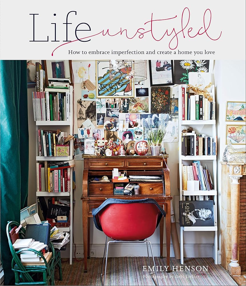 Life Unstyled: How to embrace imperfection and create a home you love