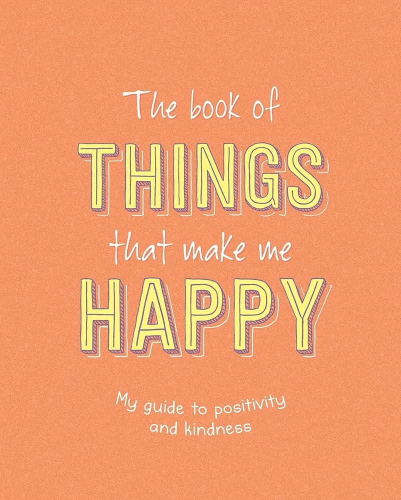 The Book of Things That Make Me Happy: Writing Prompt Journal