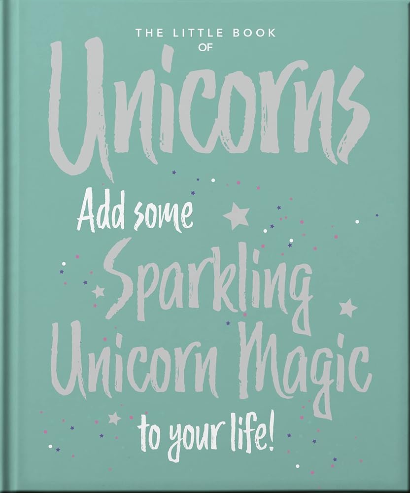 The Little Book of Unicorns: Enchanting Words Sprinkled with Unicorn Magic (Little Books of Mind, Body & Spirit)