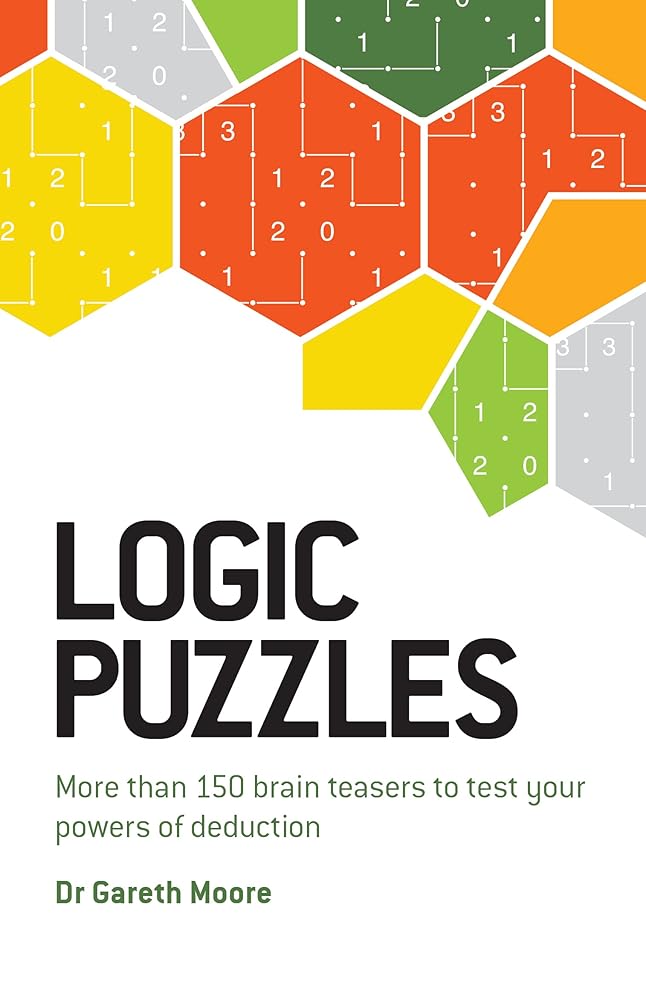Logic Puzzles: More than 150 brain teasers to test your power of deduction