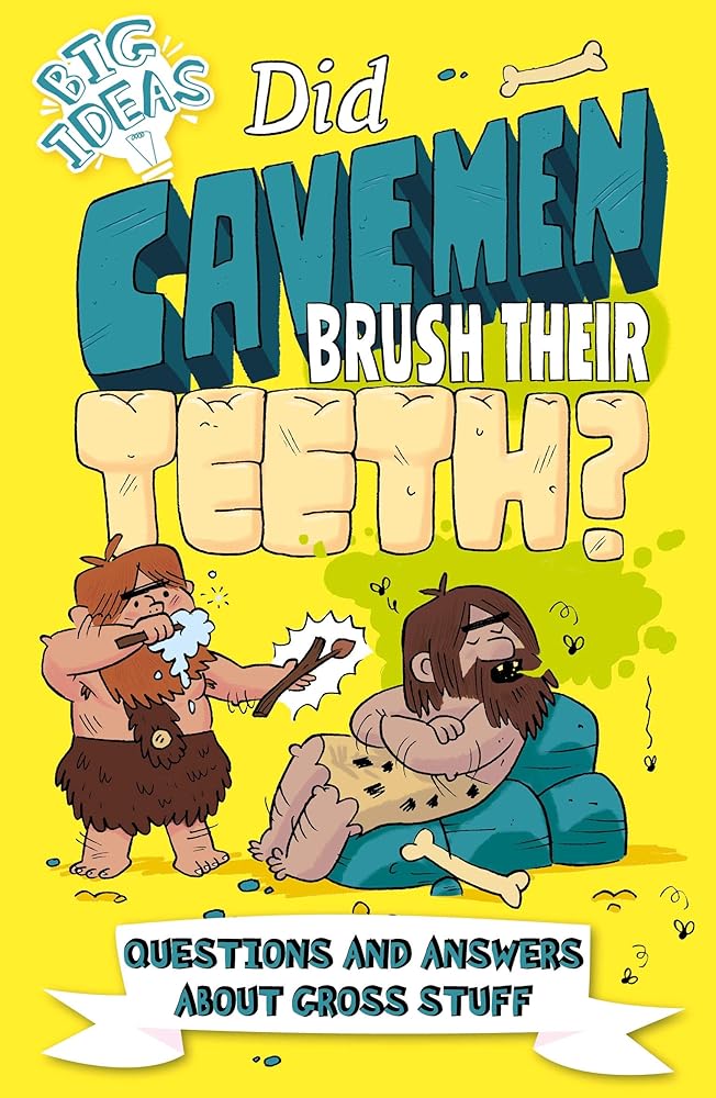 Did Cavemen Brush Their Teeth?: Questions and Answers About Gross Stuff (Big Ideas!, 1)