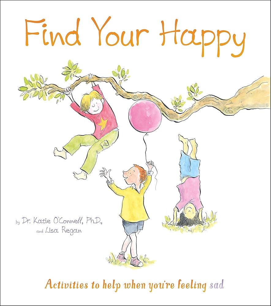 Find Your Happy: Activities to help when you're feeling sad (Thoughts and Feelings, 2)