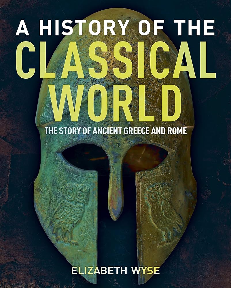 A History of the Classical World: The Story of Ancient Greece and Rome (Sirius Visual Reference Library, 16)