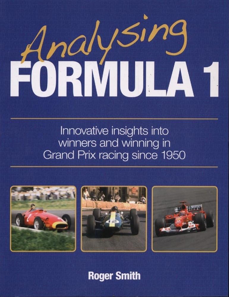 Analysing Formula 1: Innovative Insights Into Winners and Winning in Grand Prix Racing Since 1950